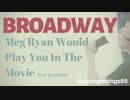 BROADWAY - Meg Ryan Would Play You In The Movie - vocal cover