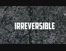 【初音ミク】 Irreversible 【オリジナル】