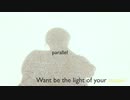 ［parallel］”Want be the light of your moon.”
