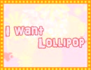 I want Lollipop