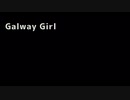 【緑の勇者が】Galway Girl【学生服】