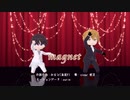 【MMD】どこかの1位と2位でmagnet