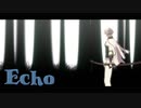 【MMD刀剣乱舞】 Echo 【髭切】