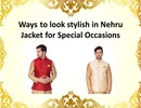 Ways to look stylish in Nehru Jacket for Special Occasions