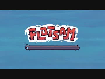 [ゆっくり実況] Flotsam 紹介