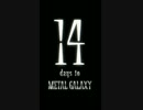 14 days to METAL GALAXY
