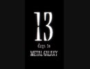 13 days to METAL GALAXY