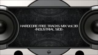 HARDCORE FREE TRACKS MIX Vol.38 -INDUSTRIAL SIDE-