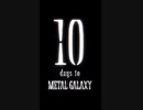 10 days to METAL GALAXY