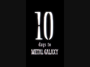 10 days to METAL GALAXY