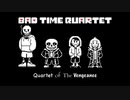 Bad Time Quartet - Quartet of The Vengeance【Undertale AU】【Bad Time Trio】