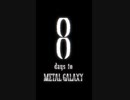 8 days to METAL GALAXY