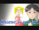 Shame is our art