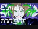 【ニコカラ】Come on tonight《うらたぬき》(Vocalカット)±0
