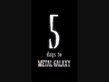 5 days to METAL GALAXY