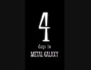 4 days to METAL GALAXY