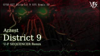 [UFSR​-​027] Arzest - District 9 (U-F SEQUENCER Remix)