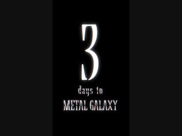 3 days to METAL GALAXY