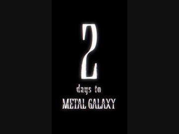 2 days to METAL GALAXY