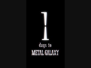 1 days to METAL GALAXY