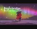 Over the night rainbow / high-bridge feat.巡音ルカ