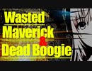 Wasted Maverick & Dead Boogie【巡音ルカ】