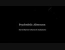 【Mew】Psychedelic Afternoon【VOCALOIDカバー】