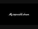 【MAYUオリジナル曲】 My impossible dream 【音泉 奏】