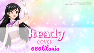 666titania ~ Ready COVER (Idolmaster 2)