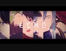 【MMD刀剣乱舞】ECHO【清光・安定・堀川・和泉守・青江・石切丸】