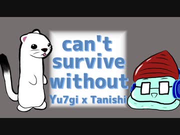 タニシ x Yu7gi - can't survive without