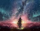 UNDER DARK　feat. 闇音レンリ