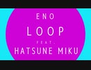 ENO 『LOOP』feat. 初音ミク
