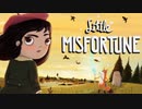 【little MISFORTUNE】救いたい、この不幸 Part 1