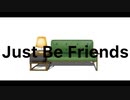 【4人で】Just Be Friends【歌ってみた】