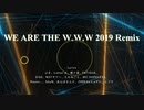 WE ARE THE W.W.W 2019【REMIX】