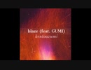 【ボカロオリジナル曲】blaze / kentoazumi feat. GUMI