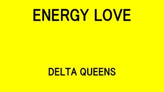 ENERGY LOVE - DELTA QUEENS