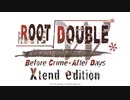 ルートダブル -Before Crime * After Days- Xtend edition OP1