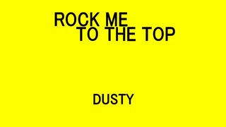 ROCK ME TO THE TOP - DUSTY