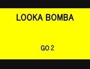 LOOKA BOMBA - GO 2