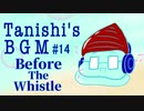 Before The Whistle【Tanishi's BGM#14】