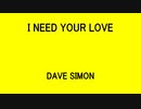 I NEED YOUR LOVE - DAVE SIMON