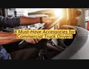 8 Must-Have Accessories for Commercial  Truck Drivers