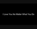 【Vocaloid / BIG AL / original】I Love You No Matter What You Do