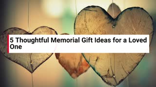 5 Thoughtful Memorial Gift Ideas for a Loved One