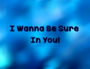 I wanna be Sure In You
