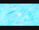 【初音ミク】Snow in April 【オリジナル】