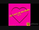 【オリジナル曲】GET OUT OF MY HEAD