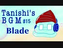 Blade【Tanishi's BGM#15】